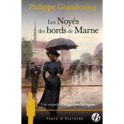 Philippe Grandcoing Une Enquête D'Hippolyte Salvignac. Vol. 6. Les Noyés Des Bords De Marne : Roman Historique - Publicité Philippe Grandcoing Une Enquête D'Hippolyte Salvignac. Vol. 6. Les Noyés Des Bords De Marne : Roman Historique - Publicité