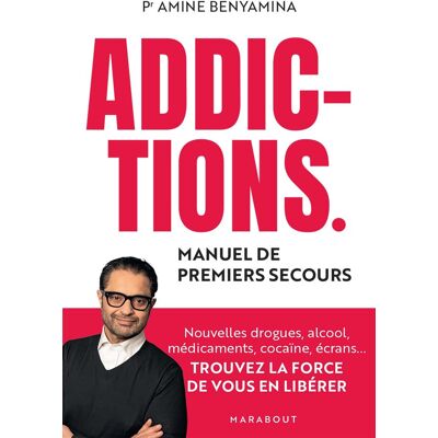 Amine Benyamina Addictions : Manuel De Premiers Secours : Nouvelles Drogues, Alcool, Médicaments, Cocaïne, Écrans... Trouvez La Force De Vous En Libérer - Publicité Amine Benyamina Addictions : Manuel De Premiers Secours : Nouvelles Drogues, Alcool, Médicaments, Cocaïne, Écrans... Trouvez La Force De Vous En Libérer - Publicité