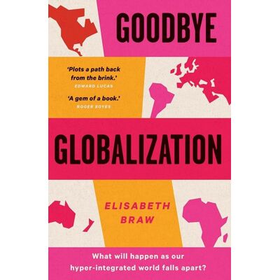 Elisabeth Braw Goodbye Globalization: The Return Of A Divided World - Publicité Elisabeth Braw Goodbye Globalization: The Return Of A Divided World - Publicité