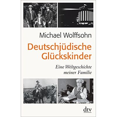 Michael Wolffsohn Deutschjüdische Glückskinder: Eine Weltgeschichte Meiner Familie - Publicité Michael Wolffsohn Deutschjüdische Glückskinder: Eine Weltgeschichte Meiner Familie - Publicité