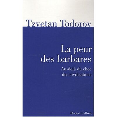Tzvetan Todorov La Peur Des Barbares : Au-Delà Du Choc Des Civilisations - Publicité Tzvetan Todorov La Peur Des Barbares : Au-Delà Du Choc Des Civilisations - Publicité