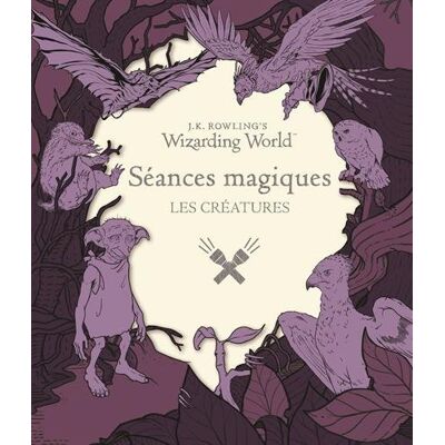 Raoul Goff J.K. Rowling'S Wizarding World : Séances Magiques. Les Créatures - Publicité Raoul Goff J.K. Rowling'S Wizarding World : Séances Magiques. Les Créatures - Publicité