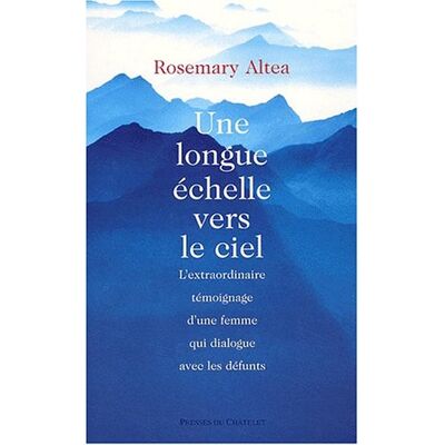 Rosemary Altea Une Longue Échelle Vers Le Ciel : L'Extraordinaire Témoignage D'Une Femme Qui Dialogue Avec Les Défunts - Publicité Rosemary Altea Une Longue Échelle Vers Le Ciel : L'Extraordinaire Témoignage D'Une Femme Qui Dialogue Avec Les Défunts - Publicité