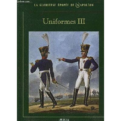 Collectif La Glorieuse Epopee De Napoleon - Uniformes - Tome 3. Publicité Collectif La Glorieuse Epopee De Napoleon - Uniformes - Tome 3. Publicité