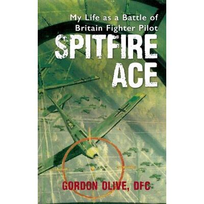 Gordon Olive Spitfire Ace: My Life As A Battle Of Britain Fighter Pilot - Publicité Gordon Olive Spitfire Ace: My Life As A Battle Of Britain Fighter Pilot - Publicité