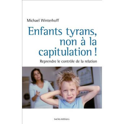 Michael Winterhoff Enfants Tyrans : Non À La Capitulation ! : Pourquoi L'Éducation Seule Ne Suffit Pas Et Comment Sortir De L'Impasse - Publicité Michael Winterhoff Enfants Tyrans : Non À La Capitulation ! : Pourquoi L'Éducation Seule Ne Suffit Pas Et Comment Sortir De L'Impasse - Publicité