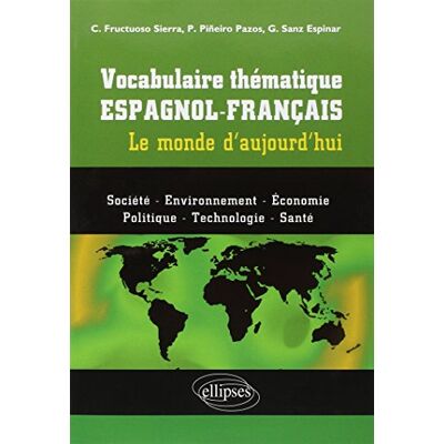 Collectif Vocabulaire Thématique Espagnol-Français : Le Monde D'Aujourd'Hui : Société, Environnement, Économie, Politique, Technologie, Santé - Publicité Collectif Vocabulaire Thématique Espagnol-Français : Le Monde D'Aujourd'Hui : Société, Environnement, Économie, Politique, Technologie, Santé - Publicité