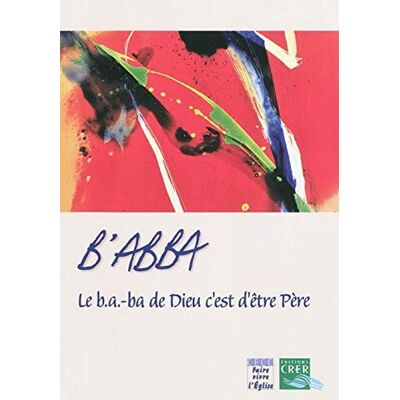 DIOCESE DE POITIERS B'Abba : Le B.A.-Ba De Dieu C'Est D'Être Père : Pas À Pas, Apprendre À Lire La Foi Des Chrétiens - Publicité DIOCESE DE POITIERS B'Abba : Le B.A.-Ba De Dieu C'Est D'Être Père : Pas À Pas, Apprendre À Lire La Foi Des Chrétiens - Publicité