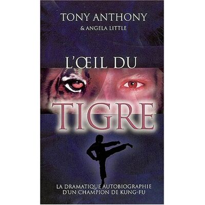 Tony Anthony L'Oeil Du Tigre : La Dramatique Autobiographie D'Un Champion De Kung-Fu - Publicité Tony Anthony L'Oeil Du Tigre : La Dramatique Autobiographie D'Un Champion De Kung-Fu - Publicité