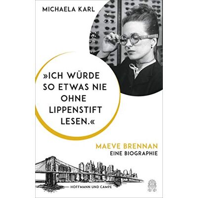 Michaela Karl Ich Würde So Etwas Nie Ohne Lippenstift Lesen.: Maeve Brennan. Eine Biographie - Publicité Michaela Karl Ich Würde So Etwas Nie Ohne Lippenstift Lesen.: Maeve Brennan. Eine Biographie - Publicité