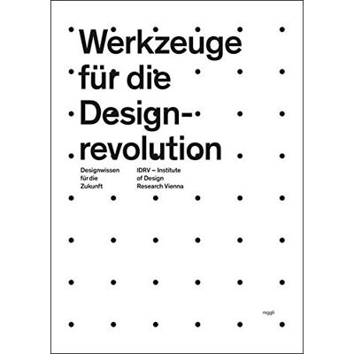 Institute of Design Research Vienna Werkzeuge Für Die Designrevolution: Designwissen Für Die Zukunft - Publicité Institute of Design Research Vienna Werkzeuge Für Die Designrevolution: Designwissen Für Die Zukunft - Publicité