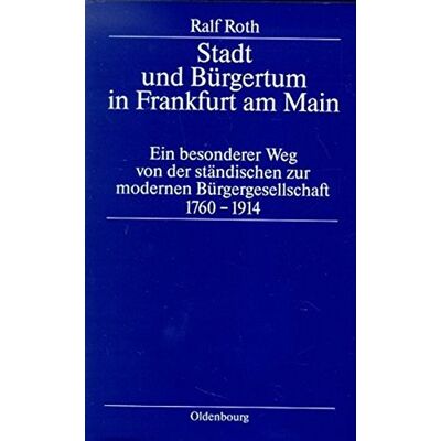 Ralf Roth Stadt Und Bürgertum In Frankfurt Am Main: Ein Besonderer Weg Von Der Ständischen Zur Modernen Bürgerschaft 1760-1914 (Stadt Und Burgertum, Band 7) - Publicité Ralf Roth Stadt Und Bürgertum In Frankfurt Am Main: Ein Besonderer Weg Von Der Ständischen Zur Modernen Bürgerschaft 1760-1914 (Stadt Und Burgertum, Band 7) - Publicité