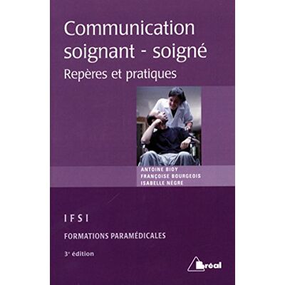 Antoine Bioy La Communication Soignant-Soigné : Repères Et Pratiques : Étudiants En Ifsi, Formations Paramédicales - Publicité Antoine Bioy La Communication Soignant-Soigné : Repères Et Pratiques : Étudiants En Ifsi, Formations Paramédicales - Publicité
