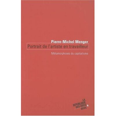 Pierre-Michel Menger Portrait De L'Artiste En Travailleur : Métamorphoses Du Capitalisme - Publicité Pierre-Michel Menger Portrait De L'Artiste En Travailleur : Métamorphoses Du Capitalisme - Publicité