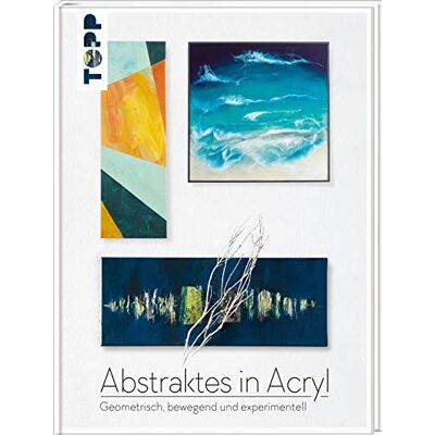 frechverlag Abstraktes In Acryl: Geometrisch, Bewegend Und Experimentell - Publicité frechverlag Abstraktes In Acryl: Geometrisch, Bewegend Und Experimentell - Publicité