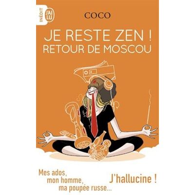 Coco Je Reste Zen !. Retour De Moscou : Mes Ados, Mon Homme, Ma Poupée Russe... J'Hallucine ! - Publicité Coco Je Reste Zen !. Retour De Moscou : Mes Ados, Mon Homme, Ma Poupée Russe... J'Hallucine ! - Publicité