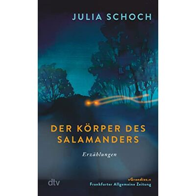 Der Körper Des Salamanders: Erzählungen Überarbeitete Und Erweiterte Neuausgabe Von Julia Schochs »grandiosem Debüt« (Faz) - Publicité Der Körper Des Salamanders: Erzählungen Überarbeitete Und Erweiterte Neuausgabe Von Julia Schochs »grandiosem Debüt« (Faz) - Publicité