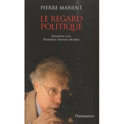 Pierre Manent Le Regard Politique : Entretiens Avec Bénédicte Delorme-Montini - Publicité Pierre Manent Le Regard Politique : Entretiens Avec Bénédicte Delorme-Montini - Publicité