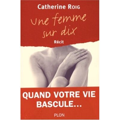 Catherine Roig Une Femme Sur Dix : Récit - Publicité Catherine Roig Une Femme Sur Dix : Récit - Publicité
