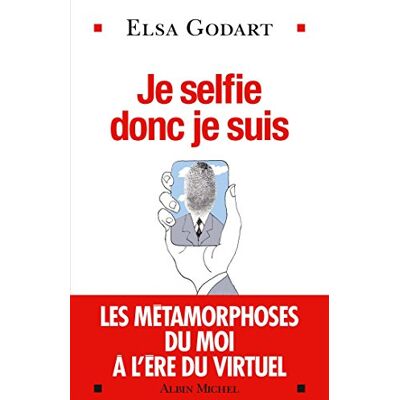 Elsa Godard - Je Selfie Donc Je Suis : Les Métamorphoses Du Moi À L'Ère Du Virtuel - Publicité Elsa Godard - Je Selfie Donc Je Suis : Les Métamorphoses Du Moi À L'Ère Du Virtuel - Publicité