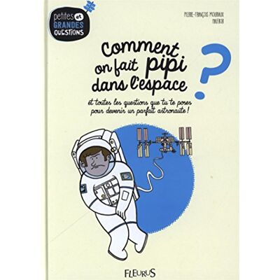 Pierre-François Mouriaux Comment On Fait Pipi Dans L'Espace ? : Et Toutes Les Questions Que Tu Te Poses Pour Devenir Un Parfait Astronaute ! - Publicité Pierre-François Mouriaux Comment On Fait Pipi Dans L'Espace ? : Et Toutes Les Questions Que Tu Te Poses Pour Devenir Un Parfait Astronaute ! - Publicité