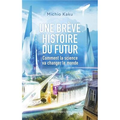 Michio Kaku Une Brève Histoire Du Futur : Comment La Science Va Changer Le Monde - Publicité Michio Kaku Une Brève Histoire Du Futur : Comment La Science Va Changer Le Monde - Publicité