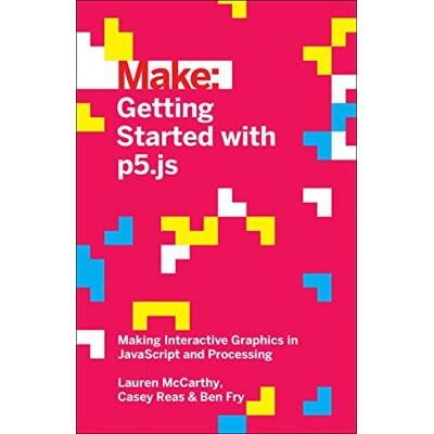 Lauren Mccarthy Getting Started With P5.Js: Making Interactive Graphics In Javascript And Processing (Make) - Publicité Lauren Mccarthy Getting Started With P5.Js: Making Interactive Graphics In Javascript And Processing (Make) - Publicité