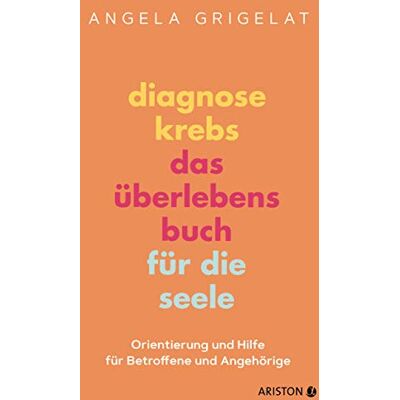 Grigelat, Dr. Angela Diagnose Krebs – Das Überlebensbuch Für Die Seele: Orientierung Und Hilfe Für Betroffene Und Angehörige - Publicité Grigelat, Dr. Angela Diagnose Krebs – Das Überlebensbuch Für Die Seele: Orientierung Und Hilfe Für Betroffene Und Angehörige - Publicité
