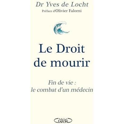 Locht, Yves de Le Droit De Mourir : Fin De Vie : Le Combat D'Un Médecin - Publicité Locht, Yves de Le Droit De Mourir : Fin De Vie : Le Combat D'Un Médecin - Publicité