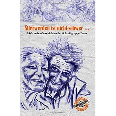 Bernd Daschek Älterwerden Ist Nicht Schwer ...: 24-Stunden-Geschichten Der Schreibgruppe-Prosa - Publicité Bernd Daschek Älterwerden Ist Nicht Schwer ...: 24-Stunden-Geschichten Der Schreibgruppe-Prosa - Publicité