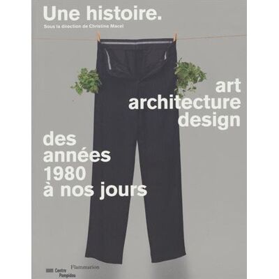 Christine Macel Une Histoire : Art, Architecture, Design Des Années 1980 À Nos Jours - Publicité Christine Macel Une Histoire : Art, Architecture, Design Des Années 1980 À Nos Jours - Publicité