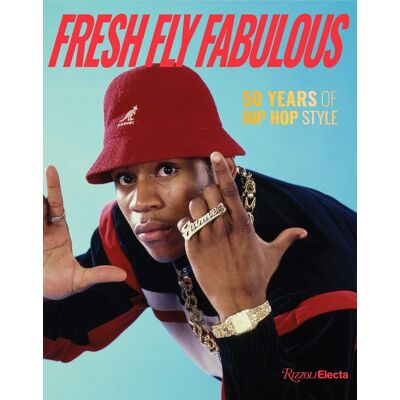 Elizabeth Way Fresh Fly Fabulous: 50 Years Of Hip Hop Style - Publicité Elizabeth Way Fresh Fly Fabulous: 50 Years Of Hip Hop Style - Publicité