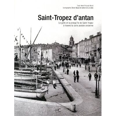 Henri Prévost-Allard Saint-Tropez D'Antan : Le Golfe Et La Presqu'Île De Saint-Tropez À Travers La Carte Postale Ancienne : Collection Olivier Bouze Et Collections Privées - Publicité Henri Prévost-Allard Saint-Tropez D'Antan : Le Golfe Et La Presqu'Île De Saint-Tropez À Travers La Carte Postale Ancienne : Collection Olivier Bouze Et Collections Privées - Publicité