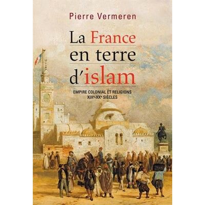 Pierre Vermeren La France En Terre D'Islam : Empire Colonial Et Religions, Xixe-Xxe Siècles - Publicité Pierre Vermeren La France En Terre D'Islam : Empire Colonial Et Religions, Xixe-Xxe Siècles - Publicité