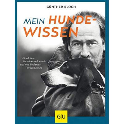 Günther Bloch Mein Hundewissen: Wie Ich Zum Hundemenschen Wurde Und Was Sie Daraus Lernen Können (Gu Tier Spezial) - Publicité Günther Bloch Mein Hundewissen: Wie Ich Zum Hundemenschen Wurde Und Was Sie Daraus Lernen Können (Gu Tier Spezial) - Publicité