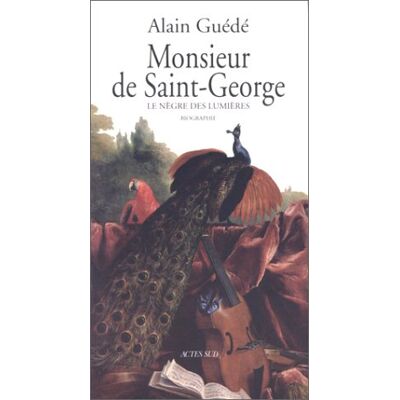 Alain Guédé Monsieur De Saint-George : Le Nègre Des Lumières : Biographie - Publicité Alain Guédé Monsieur De Saint-George : Le Nègre Des Lumières : Biographie - Publicité