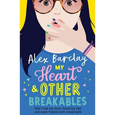 Alex Barclay My Heart & Other Breakables: How I Lost My Mum, Found My Dad, And Made Friends With Catastrophe: New For 2023, A Funny Diary Novel About Friendship And Family - Publicité Alex Barclay My Heart & Other Breakables: How I Lost My Mum, Found My Dad, And Made Friends With Catastrophe: New For 2023, A Funny Diary Novel About Friendship And Family - Publicité