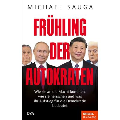 Michael Sauga Frühling Der Autokraten: Wie Sie An Die Macht Kommen, Wie Sie Herrschen Und Was Ihr Aufstieg Für Die Demokratie Bedeutet - Ein Spiegel-Buch - Publicité Michael Sauga Frühling Der Autokraten: Wie Sie An Die Macht Kommen, Wie Sie Herrschen Und Was Ihr Aufstieg Für Die Demokratie Bedeutet - Ein Spiegel-Buch - Publicité