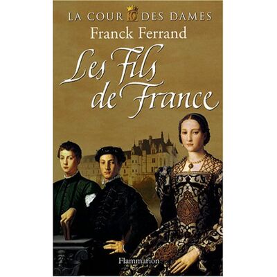 Franck Ferrand La Cour Des Dames. Vol. 2. Les Fils De France - Publicité Franck Ferrand La Cour Des Dames. Vol. 2. Les Fils De France - Publicité