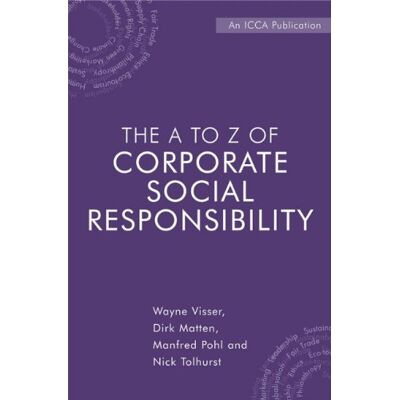 Wayne Visser The A To Z Of Corporate Social Responsibility: A Complete Reference Guide To Concepts, Codes And Organisations - Publicité Wayne Visser The A To Z Of Corporate Social Responsibility: A Complete Reference Guide To Concepts, Codes And Organisations - Publicité