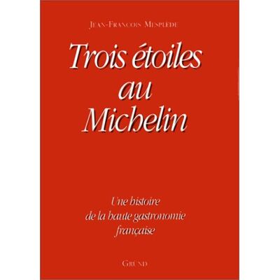 Jean-François Mesplède Trois Etoiles Au Michelin. Une Histoire De La Haute Gastronomie Française (Reportages) - Publicité Jean-François Mesplède Trois Etoiles Au Michelin. Une Histoire De La Haute Gastronomie Française (Reportages) - Publicité
