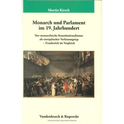 Martin Kirsch Monarch Und Parlament Im 19. Jahrhundert: Der Monarchische Konstitutionalismus Als Europäischer Verfassungstyp - Frankreich Im Vergleich ... Für Geschichte, Band 150) - Publicité Martin Kirsch Monarch Und Parlament Im 19. Jahrhundert: Der Monarchische Konstitutionalismus Als Europäischer Verfassungstyp - Frankreich Im Vergleich ... Für Geschichte, Band 150) - Publicité