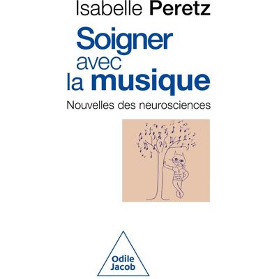 Isabelle Peretz Soigner Avec La Musique : Nouvelles Des Neurosciences - Publicité Isabelle Peretz Soigner Avec La Musique : Nouvelles Des Neurosciences - Publicité