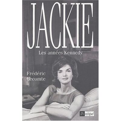 Frédéric Lecomte Jackie : Les Années Kennedy - Publicité Frédéric Lecomte Jackie : Les Années Kennedy - Publicité