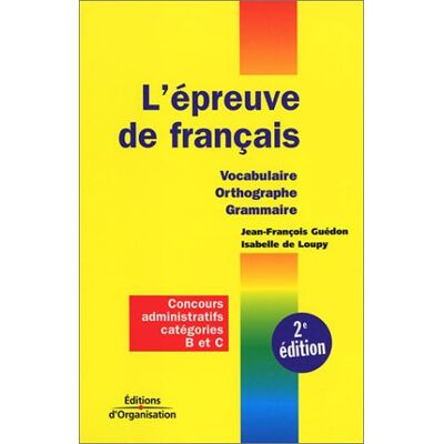 Jean-François Guédon L'Épreuve De Français : Vocabulaire, Orthographe, Grammaire : Notions Et Règles De Base, Concours Administratifs Catégories B Et C - Publicité Jean-François Guédon L'Épreuve De Français : Vocabulaire, Orthographe, Grammaire : Notions Et Règles De Base, Concours Administratifs Catégories B Et C - Publicité