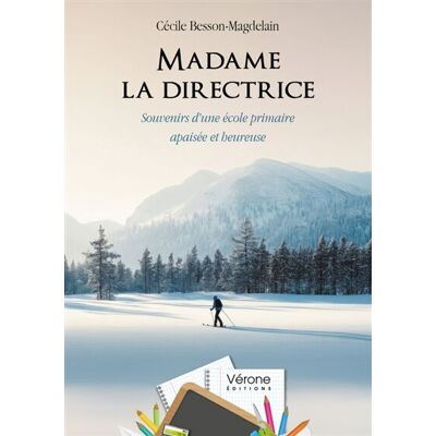 Cécile Besson-magdelain Madame La Directrice : Souvenirs D'Une École Primaire Apaisée Et Heureuse - Publicité Cécile Besson-magdelain Madame La Directrice : Souvenirs D'Une École Primaire Apaisée Et Heureuse - Publicité