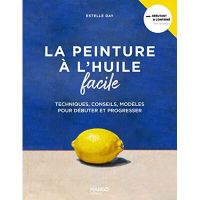Estelle Day La Peinture À L'Huile Facile : Techniques, Conseils, Modèles Pour Débuter Et Progresser - Publicité Estelle Day La Peinture À L'Huile Facile : Techniques, Conseils, Modèles Pour Débuter Et Progresser - Publicité