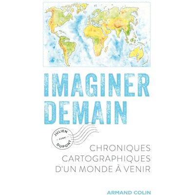 Julien Dupont Imaginer Demain : Chroniques Cartographiques D'Un Monde À Venir - Publicité Julien Dupont Imaginer Demain : Chroniques Cartographiques D'Un Monde À Venir - Publicité