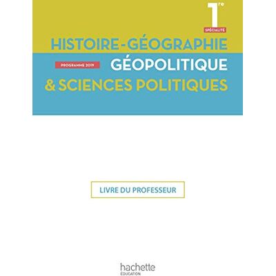 Collectif Histoire Géographie, Géopolitique & Sciences Politiques 1re Spécialité : Livre Du Professeur : Programme 2019 - Publicité Collectif Histoire Géographie, Géopolitique & Sciences Politiques 1re Spécialité : Livre Du Professeur : Programme 2019 - Publicité