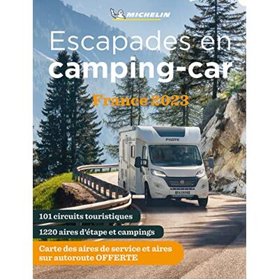 Michelin Escapades En Camping-Car : France 2023 : 101 Circuits Touristiques, 1.220 Aires D'Étape Et Campings - Publicité Michelin Escapades En Camping-Car : France 2023 : 101 Circuits Touristiques, 1.220 Aires D'Étape Et Campings - Publicité